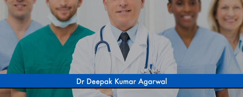 Dr Deepak Kumar Agarwal 